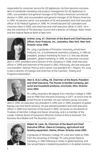 responsible for consumer service for GE Appliances. He then became vice presi-
dent of worldwide marketing and product management for GE Appliances in
1991, vice president and general manager of GE Plastics Americas commercial
division in 1992, and vice president and general manager of GE Plastics Americas
in 1993. He became senior vice president of GE and president and chief executive
officer of GE Medical Systems in 1996. Mr. Immelt became GE’s president and
chairman-elect in 2000, and chairman and chief executive officer in 2001. He is
also the chairman of The Business Council and a director of Catalyst, Robin Hood
and the Federal Reserve Bank of New York.
Andrea Jung, 47, Chairman of the Board and Chief Executive
Officer, Avon Products, Inc., cosmetics, New York, New York.
Director since 1998.
Ms. Jung, a graduate of Princeton University, joined Avon
Products, Inc., a multinational cosmetics company, in 1994 as
president, product marketing for Avon U.S. She was elected
president, global marketing, in 1996, an executive vice presi-
dent in 1997, president and a director of the company in 1998, chief executive
officer in 1999 and chairman of the board in 2001. Previously, she was executive
vice president, Neiman Marcus and a senior vice president for I. Magnin. Ms. Jung
is also a director of Catalyst and chairman of the Cosmetic, Toiletry and
Fragrance Association.
Alan G. (A.G.) Lafley, 58, Chairman of the Board, President
and Chief Executive, The Procter & Gamble Company, per-
sonal and household products, Cincinnati, Ohio. Director
since 2002.
Mr. Lafley received a BA degree from Hamilton College in 1969
and an MBA from Harvard University in 1977, at which time he
joined Procter & Gamble. He was named a group vice presi-
dent in 1992, an executive vice president in 1995 and, in 1999, president of global
beauty care and North America. He was elected president and chief executive
officer in 2000 and chairman of the board in 2002. He serves on the Boards of
Trustees of Hamilton College and Xavier University, and is a member of the
Lauder Institute Board of Governors (Wharton School of Arts & Sciences), The
Business Roundtable and The Business Council.
Robert W. Lane, 56, Chairman of the Board and Chief
Executive Officer, Deere & Company, agricultural and
forestry equipment, Moline, Illinois. Director since 2005.
A graduate of Wheaton College, Mr. Lane also holds an MBA
from the University of Chicago. Mr. Lane joined Deere &
Company in 1982 following a career in global banking, and
has served Deere in leadership positions in its global construc-
8
 