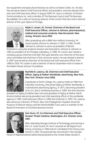 tion equipment and agricultural divisions as well as at Deere Credit, Inc. He also
has served as Deere’s chief financial officer and president, and was elected chair-
man and chief executive officer in August 2000. Mr. Lane is a director of Verizon
Communications Inc. and a member of The Business Council and The Business
Roundtable. He is also an honorary director of the Lincoln Park Zoo and a national
director of the Lyric Opera of Chicago.
Ralph S. Larsen, 67, Former Chairman of the Board and
Chief Executive Officer, Johnson & Johnson, pharmaceutical,
medical and consumer products, New Brunswick, New
Jersey. Director since 2002.
After graduating with a BBA from Hofstra University, Mr.
Larsen joined Johnson & Johnson in 1962. In 1981, he left
Johnson & Johnson to serve as president of Becton
Dickinson’s consumer products division and returned to Johnson & Johnson in
1983 as president of its Chicopee subsidiary. In 1986, Mr. Larsen was named a
company group chairman and later that year became vice chairman of the exec-
utive committee and chairman of the consumer sector. He was elected a director
in 1987 and served as chairman of the board and chief executive officer from
1989 to 2002. Mr. Larsen is also a director of Xerox Corporation and a trustee of
the Robert Wood Johnson Foundation.
Rochelle B. Lazarus, 58, Chairman and Chief Executive
Officer, Ogilvy & Mather Worldwide, advertising, New York,
New York. Director since 2000.
A graduate of Smith College, Ms. Lazarus holds an MBA from
Columbia University. She joined Ogilvy & Mather Worldwide, a
multinational advertising agency, in 1971, becoming president
of its U.S. direct marketing business in 1989. She then became
president of Ogilvy & Mather New York and president of Ogilvy & Mather North
America before becoming president and chief operating officer of the worldwide
agency in 1995, chief executive officer in 1996 and chairman in 1997. Ms. Lazarus
also serves as a director of Merck, New York Presbyterian Hospital, American
Museum of Natural History and the World Wildlife Fund, and is a member of the
Board of Overseers of Columbia Business School.
Sam Nunn, 67, Co-Chairman and Chief Executive Officer,
Nuclear Threat Initiative, Washington, D.C. Director since
1997.
After attending Georgia Institute of Technology and serving in
the U.S. Coast Guard, Mr. Nunn received an AB degree from
Emory University in 1960 and an LLB degree from Emory Law
School in 1962. He practiced law and served in the Georgia
House of Representatives before being elected to the United States Senate in
9
 