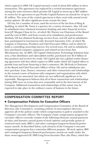 which expired in 2000, GE Capital invested a total of about $18 million in three
transactions. The agreement was replaced by a revised investment agreement
among the same investors which permits GE Capital to invest up to $67 million
in return for its agreement to pay Penske Capital Partners an annual fee of up to
$1 million. The term of the revised agreement is three years with annual termi-
nation options. All other significant terms remain the same.
    GE has, for a number of years, used the services of the law firm of King &
Spalding, in which Mr. Nunn is a partner, for a variety of matters. Also, GE and
its subsidiaries have obtained investment banking and other financial services
from J.P. Morgan Chase & Co., of which Mr. Warner was Chairman of the Board
until the end of 2001, and from certain of its subsidiaries and predecessors.
Similarly, GE has obtained brokerage services from, and GE and its subsidiaries
have participated in investments with, Invemed Associates, LLC, of which Mr.
Langone is Chairman, President and Chief Executive Officer and in which he
holds a controlling ownership interest. For several years, GE and its subsidiaries
have purchased computer equipment and related services from Sun
Microsystems, Inc. In 2001, GE Capital’s Information Technology Solutions busi-
ness, a Sun distributor and value-added reseller, purchased over $1.6 billion of
Sun products and services for resale. GE Capital also has a global vendor financ-
ing agreement with Sun which expires in 2004 under which GE Capital offers to
provide loan and lease financing to Sun’s customers. Mr. McNealy is Chairman
of the Board and Chief Executive Officer of Sun. GE and its subsidiaries also
have purchase, lease, finance, insurance and other transactions and relationships
in the normal course of business with companies and organizations with which
GE directors are associated, but which are not sufficiently significant to be
reportable. Management believes that all of these transactions and relationships
during 2001 were on terms that were reasonable and in the best interest of the
Company. Additional transactions and relationships of this nature may be
expected to take place in the ordinary course of business in the future.


COMPENSATION COMMITTEE REPORT
● Compensation Policies for Executive Officers
The Management Development and Compensation Committee of the Board of
Directors (the Committee), consisting entirely of non-employee directors,
approves all of the policies under which compensation is paid or awarded to the
Company’s executive officers. The Company’s basic compensation program for
executive officers currently consists of the following elements: annual payments
of salary and bonuses; annual grants of stock options; and periodic grants of
restricted stock units (RSUs) and other contingent long-term financial perfor-
mance awards. As described below, each element of the Company’s executive
compensation program has a somewhat different purpose. All stock option, RSU
and contingent long-term financial performance awards are made under the
share owner-approved GE 1990 Long-Term Incentive Plan (the Plan), which lim-


                                       16
 