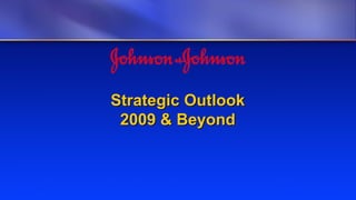 Strategic Outlook
 2009 & Beyond
 