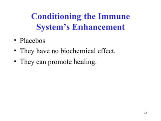 Conditioning the Immune System’s Enhancement Placebos They have no biochemical effect. They can promote healing. 