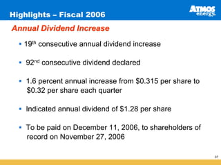 Highlights – Fiscal 2006
Annual Dividend Increase
   19th consecutive annual dividend increase

    92nd consecutive dividend declared

    1.6 percent annual increase from $0.315 per share to
    $0.32 per share each quarter

    Indicated annual dividend of $1.28 per share

    To be paid on December 11, 2006, to shareholders of
    record on November 27, 2006

                                                           37
 