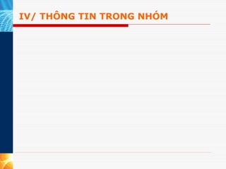 IV/ THÔNG TIN TRONG NHÓM
 