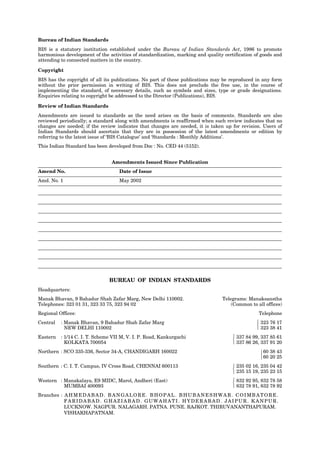 Bureau of Indian Standards
BIS is a statutory institution established under the Bureau of Indian Standards Act, 1986 to promote
harmonious development of the activities of standardization, marking and quality certification of goods and
attending to connected matters in the country.
Copyright
BIS has the copyright of all its publications. No part of these publications may be reproduced in any form
without the prior permission in writing of BIS. This does not preclude the free use, in the course of
implementing the standard, of necessary details, such as symbols and sizes, type or grade designations.
Enquiries relating to copyright be addressed to the Director (Publications), BIS.
Review of Indian Standards
Amendments are issued to standards as the need arises on the basis of comments. Standards are also
reviewed periodically; a standard along with amendments is reaffirmed when such review indicates that no
changes are needed; if the review indicates that changes are needed, it is taken up for revision. Users of
Indian Standards should ascertain that they are in possession of the latest amendments or edition by
referring to the latest issue of ‘BIS Catalogue’ and ‘Standards : Monthly Additions’.
This Indian Standard has been developed from Doc : No. CED 44 (5152).
Amendments Issued Since Publication
Amend No. Date of Issue
Amd. No. 1 May 2002
BUREAU OF INDIAN STANDARDS
Headquarters:
Manak Bhavan, 9 Bahadur Shah Zafar Marg, New Delhi 110002.
Telephones: 323 01 31, 323 33 75, 323 94 02
Telegrams: Manaksanstha
(Common to all offices)
Regional Offices: Telephone
Central : Manak Bhavan, 9 Bahadur Shah Zafar Marg
NEW DELHI 110002
323 76 17
323 38 41
Eastern : 1/14 C. I. T. Scheme VII M, V. I. P. Road, Kankurgachi
KOLKATA 700054
337 84 99, 337 85 61
337 86 26, 337 91 20
Northern : SCO 335-336, Sector 34-A, CHANDIGARH 160022 60 38 43
60 20 25
Southern : C. I. T. Campus, IV Cross Road, CHENNAI 600113 235 02 16, 235 04 42
235 15 19, 235 23 15
Western : Manakalaya, E9 MIDC, Marol, Andheri (East)
MUMBAI 400093
832 92 95, 832 78 58
832 78 91, 832 78 92
Branches : AHMEDABAD. BANGALORE. BHOPAL. BHUBANESHWAR. COIMBATORE.
FARIDABAD. GHAZIABAD. GUWAHATI. HYDERABAD. JAIPUR. KANPUR.
LUCKNOW. NAGPUR. NALAGARH. PATNA. PUNE. RAJKOT. THIRUVANANTHAPURAM.
VISHAKHAPATNAM.















 