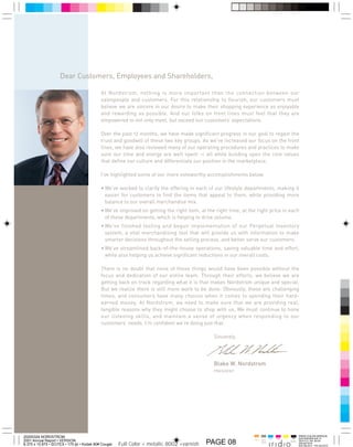 Dear Customers, Employees and Shareholders,

                                             At Nordstrom, nothing is more important than the connection between our
                                             salespeople and customers. For this relationship to flourish, our customers must
                                             believe we are sincere in our desire to make their shopping experience as enjoyable
                                             and rewarding as possible. And our folks on front lines must feel that they are
                                             empowered to not only meet, but exceed our customers’ expectations.

                                             Over the past 12 months, we have made significant progress in our goal to regain the
                                             trust and goodwill of these two key groups. As we’ve increased our focus on the front
                                             lines, we have also reviewed many of our operating procedures and practices to make
                                             sure our time and energy are well spent — all while building upon the core values
                                             that define our culture and differentiate our position in the marketplace.

                                             I’ve highlighted some of our more noteworthy accomplishments below.

                                             • We’ve worked to clarify the offering in each of our lifestyle departments, making it
                                               easier for customers to find the items that appeal to them, while providing more
                                               balance to our overall merchandise mix.
                                             • We’ve improved on getting the right item, at the right time, at the right price in each
                                               of these departments, which is helping to drive volume.
                                             • We’ve finished testing and begun implementation of our Perpetual Inventory
                                               system, a vital merchandising tool that will provide us with information to make
                                               smarter decisions throughout the selling process, and better serve our customers.
                                             • We’ve streamlined back-of-the-house operations, saving valuable time and effort,
                                               while also helping us achieve significant reductions in our overall costs.

                                             There is no doubt that none of these things would have been possible without the
                                             focus and dedication of our entire team. Through their efforts, we believe we are
                                             getting back on track regarding what it is that makes Nordstrom unique and special.
                                             But we realize there is still more work to be done. Obviously, these are challenging
                                             times, and consumers have many choices when it comes to spending their hard-
                                             earned money. At Nordstrom, we need to make sure that we are providing real,
                                             tangible reasons why they might choose to shop with us. We must continue to hone
                                             our listening skills, and maintain a sense of urgency when responding to our
                                             customers’ needs. I’m confident we’re doing just that.

                                                                                               Sincerely,




                                                                                               Blake W. Nordstrom
                                                                                               PRESIDENT




20200324 NORDSTROM                                                                                                             Cyan   Mag   Yelo   Blk
                                                                                                                 Varn
2001 Annual Report • VERSION
                                                                                            PAGE 08
                                                                                                                        pms
                                                                                                                        8002
8.375 x 10.875 • SCITEX • 175 lpi • Kodak 80# Cougar   Full Color + metalic 8002 +varnish
 