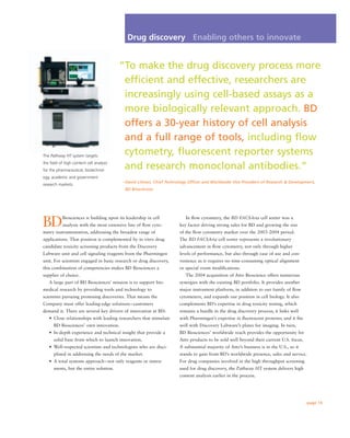 Drug discovery Enabling others to innovate


                                         “To make the drug discovery process more
                                          efﬁcient and effective, researchers are
                                          increasingly using cell-based assays as a
                                          more biologically relevant approach. BD
                                          offers a 30-year history of cell analysis
                                          and a full range of tools, including ﬂow
                                          cytometry, ﬂuorescent reporter systems
The Pathway HT system targets
the ﬁeld of high content cell analysis
                                          and research monoclonal antibodies.”
for the pharmaceutical, biotechnol-
ogy, academic and government
                                          – David Litman, Chief Technology Ofﬁcer and Worldwide Vice President of Research & Development,
research markets.
                                           BD Biosciences




BD         Biosciences is building upon its leadership in cell           In ﬂow cytometry, the BD FACSAria cell sorter was a
           analysis with the most extensive line of ﬂow cyto-         key factor driving strong sales for BD and growing the size
metry instrumentation, addressing the broadest range of               of the ﬂow cytometry market over the 2003-2004 period.
applications. That position is complemented by in vitro drug          The BD FACSAria cell sorter represents a revolutionary
candidate toxicity screening products from the Discovery              advancement in ﬂow cytometry, not only through higher
Labware unit and cell signaling reagents from the Pharmingen          levels of performance, but also through ease of use and con-
unit. For scientists engaged in basic research or drug discovery,     venience as it requires no time-consuming optical alignment
this combination of competencies makes BD Biosciences a               or special room modiﬁcations.
supplier of choice.                                                      The 2004 acquisition of Atto Bioscience offers numerous
   A large part of BD Biosciences’ mission is to support bio-         synergies with the existing BD portfolio. It provides another
medical research by providing tools and technology to                 major instrument platform, in addition to our family of ﬂow
scientists pursuing promising discoveries. That means the             cytometers, and expands our position in cell biology. It also
Company must offer leading-edge solutions – customers                 complements BD’s expertise in drug toxicity testing, which
demand it. There are several key drivers of innovation at BD:         remains a hurdle in the drug discovery process; it links well
   • Close relationships with leading researchers that stimulate      with Pharmingen’s expertise in ﬂuorescent proteins; and it ﬁts
      BD Biosciences’ own innovation.                                 well with Discovery Labware’s plates for imaging. In turn,
   • In-depth experience and technical insight that provide a         BD Biosciences’ worldwide reach provides the opportunity for
      solid base from which to launch innovation.                     Atto products to be sold well beyond their current U.S. focus.
   • Well-respected scientists and technologists who are disci-       A substantial majority of Atto’s business is in the U.S., so it
      plined in addressing the needs of the market.                   stands to gain from BD’s worldwide presence, sales and service.
   • A total systems approach – not only reagents or instru-          For drug companies involved in the high throughput screening
      ments, but the entire solution.                                 used for drug discovery, the Pathway HT system delivers high
                                                                      content analysis earlier in the process.




                                                                                                                                        page 19
 