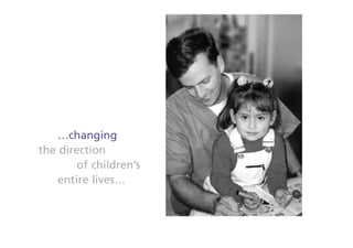 …changing
the direction
        of children’s
    entire lives…
 