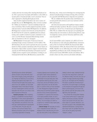 conduct alternate site testing when checking blood glucose lev-               Bioscience, Inc., whose novel technologies for investigating bio-
els. This is great news for people with diabetes, as the ability to           chemical and physiological changes in living cells in real time
test the palm or forearm provides a more convenient “best-in-                 are a good ﬁt with BD Biosciences’ drug discovery portfolio.
class” approach to checking blood glucose levels.                                We are conﬁdent that the products that contributed to our
   Sales of safety-engineered products also were a source of                  revenue growth will continue to serve our customers well in
strength this year for BD Diagnostics, where revenues reached                 2005 and beyond.
$1.5 billion, up 12 percent (7 percent excluding foreign cur-                    Our drive for innovations with signiﬁcant impact extends
rency translation). Sales of safety-engineered products world-                well beyond today’s products. We plan to increase our R&D
wide increased 27 percent within BD Diagnostics. In addition,                 spending at a rate of 12 to 15 percent per year beginning in
BD Diagnostics’ revenues were driven by strong demand for                     2005. We are conﬁdent that this step-up in our spending will
the BD ProbeTec ET system for ampliﬁed infectious disease                     yield exciting new innovations in advanced drug delivery, supe-
testing, and a number of clinical accounts committed to con-                  rior diagnostic systems and new bioscience platforms in the
vert to our BD Phoenix Automated Microbiology System                          years beyond 2007.
after we launched it in the U.S. and Japan.
   BD Biosciences revenues grew 14 percent (9 percent                         Social responsibility – great companies are called to do more
excluding foreign currency translation) to $723 million. The                  We are honored to work with great philanthropic institutions
BD FACSAria cell sorter system represents the most successful                 such as The U.S. Fund for UNICEF, the International AIDS
launch of a ﬂow cytometer instrument in the 30-year history of                Vaccine Initiative (IAVI), the American Red Cross and Project
the business. Sales of ﬂow cytometry reagents remained strong,                HOPE. Together, we are addressing some of the most challeng-
and the new BD FACSCanto benchtop cell analyzer received                      ing healthcare problems in the world, including maternal
a highly positive reception in the marketplace. Looking to con-               and neonatal tetanus, HIV/AIDS, measles and diabetes. BD is
tinued growth in the future, BD Biosciences acquired Atto                     proud to share our time, resources and talents with these




facilitating business process optimization.       Company spending across businesses, sites          fulﬁlling customer needs. Individual manufac-
Genesis functions as the information back-        and regions. North America distribution            turing sites have always done a superb job.
bone of the Company, putting information at       costs as a percent of sales have been on           The difference today is that each site is part of
our ﬁngertips and allowing us to see what is      the decrease for the past three years. Sales       a larger, two-stage manufacturing strategy
happening throughout every stage in the           and Operations Planning has come under             that we call “the engine and the enterprise.”
manufacturing and supply chain process. As a      a new focus, and we are looking to drive to        The engine is world-class manufacturing at
result of this new capability, we have estab-     a best-in-class process over the next three        the site level. The second stage is contributing
lished global metrics in the areas of forecast    years. In customer service, we have reinvested     to the enterprise and supporting the sales ful-
accuracy, ﬁnished goods inventory turns and       in a skills development program and driven         ﬁllment process because, at the end of the
backorders that will push us to a best-in-class   better service to customers by better aligning     day, customers want the right product at the
level of operational efﬁciencies.                 resources to key customer requirements.            right time at the right place.
   Business processes – After completing          Consolidation of customer service resources           The common link among these initiatives
Genesis, we established a Business Process        is also paying dividends. Finally, we are re-      is that superior performance in supply chain
Organization to drive process optimization in     evaluating our distribution networks in North      logistics and business processes makes BD
the areas of procurement, supply chain plan-      America, Asia and Europe in an effort to           easier to do business with and, thus, has a
ning, distribution and customer service. We       re-optimize our network to drive higher levels     major impact on customer satisfaction. As is
have seen marked operational improvements         of customer satisfaction.                          true with innovation in the marketplace, BD’s
in all of these areas. Five years ago, we            Cultural change – BD associates are focus-      operational effectiveness is having tremen-
launched a procurement initiative that is         ing on integrated processes rather than            dous impact – and I am conﬁdent that in the
delivering tremendous value. We put together      isolated functions. Manufacturing, for exam-       future we are only going to get better.
a purchasing organization to leverage             ple, now views itself as a key contributor to      –Edward J. Ludwig
 