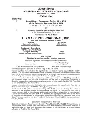 UNITED STATES
                 SECURITIES AND EXCHANGE COMMISSION
                                          Washington, D.C. 20549

                                             FORM 10-K
(Mark One)
                     Annual Report Pursuant to Section 13 or 15(d)
    ≤
                        of the Securities Exchange Act of 1934
                           For the Fiscal Year Ended December 31, 2003
                                                 OR
     n                   Transition Report Pursuant to Section 13 or 15(d)
                              of the Securities Exchange Act of 1934
                                      Commission File No. 1-14050

              LEXMARK INTERNATIONAL, INC.
                              (Exact name of registrant as speciﬁed in its charter)
                       Delaware                                             06-1308215
                 (State or other jurisdiction                              (I.R.S. Employer
             of incorporation or organization)                            Identiﬁcation No.)

             One Lexmark Centre Drive
              740 West New Circle Road
                Lexington, Kentucky                                             40550
          (Address of principal executive ofﬁces)                             (Zip Code)

                                           (859) 232-2000
                       (Registrant’s telephone number, including area code)
                    Securities registered pursuant to Section 12(b) of the Act:
                                                                       Name of each exchange
                    Title of each class                                 on which registered

       Class A common stock, $.01 par value                New York Stock Exchange
Securities registered pursuant to Section 12(g) of the Act: None
Indicate by check mark whether the registrant (1) has ﬁled all reports required to be ﬁled by
Section 13 or 15(d) of the Securities Exchange Act of 1934 during the preceding 12 months (or for
such shorter period that the registrant was required to ﬁle such reports), and (2) has been subject
to such ﬁling requirements for the past 90 days. Yes X No
Indicate by check mark if disclosure of delinquent ﬁlers pursuant to Item 405 of Regulation S-K is
not contained herein, and will not be contained, to the best of registrant’s knowledge, in
deﬁnitive proxy or information statements incorporated by reference in Part III of this Form 10-K
or any amendment to this Form 10-K.
Indicate by check mark whether the Registrant is an accelerated ﬁler (as deﬁned in Rule 12b-2 of
the Securities Exchange Act of 1934). Yes X No
As of March 5, 2004, there were outstanding 129,513,276 shares (excluding shares held in
treasury) of the registrant’s Class A common stock, par value $.01, which is the only class of
voting common stock of the registrant, and there were no shares outstanding of the registrant’s
Class B common stock, par value $.01. As of that date, the aggregate market value of the shares
of voting common stock held by non-afﬁliates of the registrant (based on the closing price for the
Class A common stock on the New York Stock Exchange on March 5, 2004) was approximately
$10,811,768,280.

                               Documents Incorporated by Reference
Certain information in the company’s deﬁnitive Proxy Statement for the 2004 Annual Meeting of
Stockholders, which will be ﬁled with the Securities and Exchange Commission pursuant to
Regulation 14A, not later than 120 days after the end of the ﬁscal year, is incorporated by
reference in Part III of this Form 10-K.
 