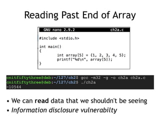 Reading Past End of Array
• We can read data that we shouldn't be seeing


• Information disclosure vulnerabilty
 