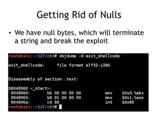 Getting Rid of Nulls
• We have null bytes, which will terminate
a string and break the exploit
 