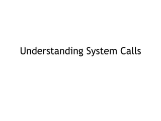 Understanding System Calls
 