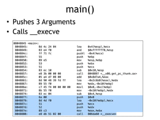 main()
• Pushes 3 Arguments
• Calls __execve
 