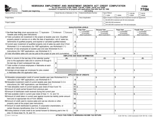 RESET FORM
                                             NEBRASKA EMPLOYMENT AND INVESTMENT GROWTH ACT CREDIT COMPUTATION                                                                                                                         FORM
                                                                             for use with Forms 1120N, 1065N, 1120-SN, 1120NF, 1041N, and 1040N
        nebraska
                                                                                                                                                                                                                                    775N
                                                                        • Schedule I is required for all projects with applications filed after April 30, 1996
      department
                        Taxable year beginning                                                                  ,          and ending                                                                         ,
      of revenue
Name as Shown on Return                                                              Social Security or Nebraska I.D. No.    Federal Identification Number         Type of Return                                 1120-SN            1041N
                                                                                                                                                                           1120N             1065N                1120NF             1040N
Project Name                                                                                                                 Year of Application                   Option Chosen in Employment and Investment Growth Act Agreement
                                                                                                                                                                           $3,000,000 investment and 30 new employees
                                                                                                                                                                           $20,000,000 investment
Project Location
                                                                                                                                                                           $10,000,000 investment and 100 new employees
                                                                                                          QUALIFICATION LEVELS
                                                                                                                    First Year ________                 Second Year ________                Third Year ________             Fourth Year ________
                                                                                                                          Corrected                          Corrected                            Corrected                       Corrected
 1 For First Year Only (check appropriate box)   Application             Entitlement                 Carryover           (If corrected,                          (If corrected,                   (If corrected,                   (If corrected,
   Taxable year ending (see instructions) . . . . . . . . . . . . . . . . . . . . . . . . . . . . . . . . . . .      1        attach explanation)            attach explanation)              attach explanation)              attach explanation)
 2 Total cumulative net investment in the project at taxable year end. (Qualified                                        $                             $                                $                               $
   property placed in service on or after the date of application, net of: sales tax,
   retirements of qualified property, and expired or cancelled qualified leases) . . . . . .                         2
 3 Current year investment of qualified property (net of sales tax paid) (line 5 from
   Worksheet C-2 in instructions) (for 1987 applications, use Worksheet C-1) . . . . . .                             3
 4 Number of new employees at taxable year end (see Worksheet A-2 in
   instructions) (for 1987 applications, use Worksheet A-1) . . . . . . . . . . . . . . . . . . . .                  4
 5 Total refundable sales and use tax paid at the project at year end (cumulative) . .                               5$                                $                                $                               $
                                                                                                  EMPLOYEE AND WAGE INFORMATION
 6 Enter in column A the last day of the calendar quarter                                            (A)                             (B)                             (C)                             (D)                              (E)
   prior to the application date and in columns B through E
   the last day of each subsequent tax year . . . . . . . . . . . . .                6
 7 Total number of actual employees in Nebraska at each
   date (see instructions) . . . . . . . . . . . . . . . . . . . . . . . . . . . .   7
 8 Average annual wage per employee for jobs created                                                                     $                             $                                $                               $
   in Nebraska after the application date . . . . . . . . . . . . . . . .            8
                                                                                                           APPLICATION OF CREDITS
 9 Allowable compensation credit of current taxable year (see Worksheet B-2 in                                           $                             $                                $                               $
   instructions) (for 1987 applications, use Worksheet B-1) . . . . . . . . . . . . . . . . . . . .                 9
10 Allowable investment credit of current taxable year (see Worksheet C-2 in
   instructions) (for 1987 applications, use Worksheet C-1) . . . . . . . . . . . . . . . . . . . .                 10
11 Total allowable credit of current taxable year (total of lines 9 and 10) . . . . . . . . . .                     11 $                               $                                $                               $
12 Amount of credit carried forward from previous year . . . . . . . . . . . . . . . . . . . . . . . .              12
13 Amount of distributed credit received during the current year . . . . . . . . . . . . . . . . .                  13
14 Total available credit in current year (total of lines 11, 12, and 13) . . . . . . . . . . . . .                 14 $                               $                                $                               $
15 Amount of credit taken in current year against income tax liability (enter amount
   here and on appropriate line of Form 3800N) . . . . . . . . . . . . . . . . . . . . . . . . . . . . .            15
16 Amount of credit used to receive sales and use tax refunds on other
   property used at the project (see instructions) . . . . . . . . . . . . . . . . . . . . . . . . . . . . .        16
17 Amount of credit distributed to partners, S corporation shareholders, or
   certain fiduciary beneficiaries (line 2 on Schedule II) . . . . . . . . . . . . . . . . . . . . . . .            17
18 Ending balance of total credit to be carried forward to following year’s line 12                                      $                             $                                $                               $
   (line 14 minus lines 15, 16, and 17) . . . . . . . . . . . . . . . . . . . . . . . . . . . . . . . . . . . . .   18
                                                                                     ATTACH THIS FORM TO NEBRASKA INCOME TAX RETURN
   printed on recycled paper
                                                                                                                                                                                              8-426-1987 Rev. 4-2004 Supersedes 8-426-1987 Rev. 5-2002
 