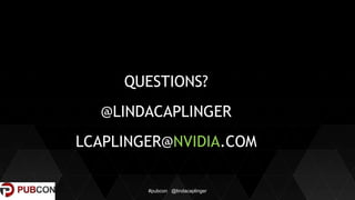 27
QUESTIONS?
@LINDACAPLINGER
LCAPLINGER@NVIDIA.COM
#pubcon @lindacaplinger
 