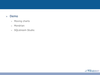 »  Demo
  »  Moving charts

  »  Mondrian

  »  SQLstream Studio
 