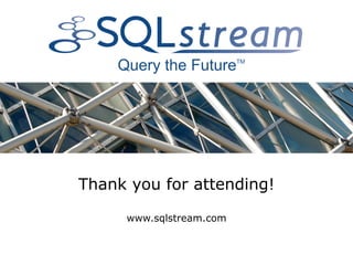 Thank you for attending!

     www.sqlstream.com 
 