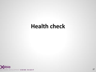 27
Health check
 