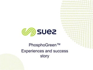 PhosphoGreen™
Experiences and success
story
 