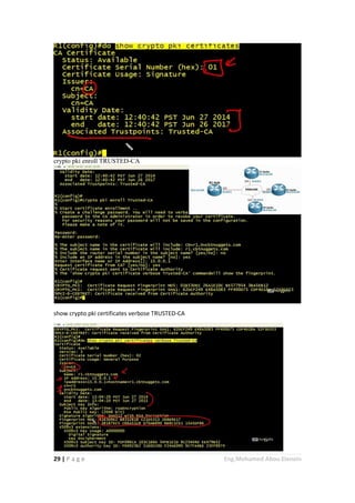 29 | P a g e Eng.Mohamed Abou Elenein
crypto pki enroll TRUSTED-CA
show crypto pki certificates verbose TRUSTED-CA
 