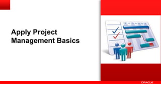 Apply Project
Management Basics
 