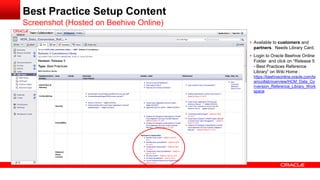 Best Practice Setup Content
Screenshot (Hosted on Beehive Online)
 Available to customers and
partners. Needs Library Card.
 Login to Oracle Beehive Online
Folder and click on “Release 5
- Best Practices Reference
Library” on Wiki Home :
https://beehiveonline.oracle.com/te
amcollab/overview/HCM_Data_Co
nversion_Reference_Library_Work
space
 