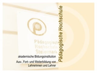 akademische Bildungsinstitution Aus-, Fort- und Weiterbildung von Lehrerinnen und Lehrer 