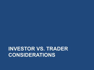 INVESTOR VS. TRADER
CONSIDERATIONS
 