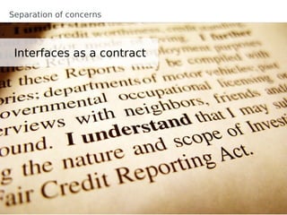 Separation of concerns



 Interfaces as a contract
 