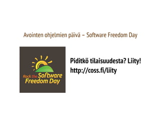 Avointen ohjelmien päivä – Software Freedom Day
Piditkö tilaisuudesta? Liity!
http://coss.fi/liity
 