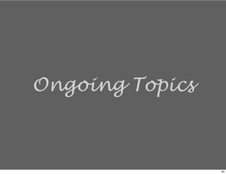 Ongoing Topics
40
 