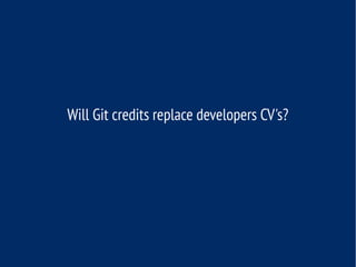 Will Git credits replace developers CV's?
 