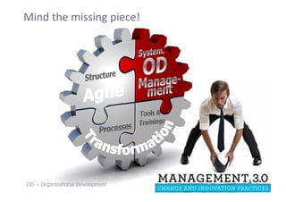 Mind the missing piece!
OD = Organizational Development
 