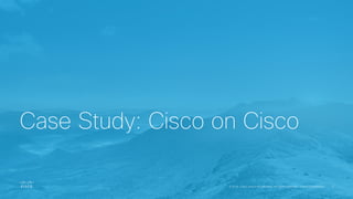 Case Study: Cisco on Cisco
 