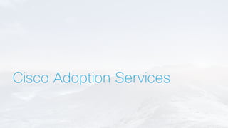 Cisco Adoption Services
 