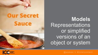 @ a a m e s • # i n t e l c o n t e n t
AGENDA
@ a a m e s • # i n t e l c o n t e n t
Models
Representations
or simplified
versions of an
object or system
@ a a m e s • # i n t e l c o n t e n t
 