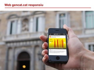 6
‘Comunicació digital a gencat.cat’. DGAC. Barcelona, febrer de 2016
Web gencat.cat responsiu
6
‘Comunicació digital a gencat.cat’. DGAC. Barcelona, febrer de 2016
 