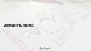 VALIDATIONDELL’IDEADIBUSINESS
 