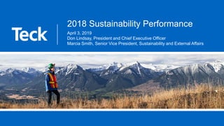 April 3, 2019
Don Lindsay, President and Chief Executive Officer
Marcia Smith, Senior Vice President, Sustainability and External Affairs
2018 Sustainability Performance
 