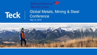 Global Metals, Mining & Steel
Conference
May 14, 2019
 