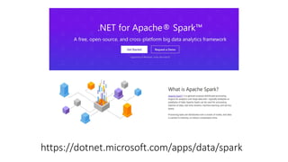 https://dotnet.microsoft.com/apps/data/spark
 