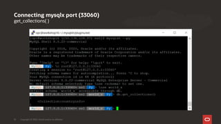 get_collections( )
Connecting mysqlx port (33060)
Copyright © 2020, Oracle and/or its affiliates10
 