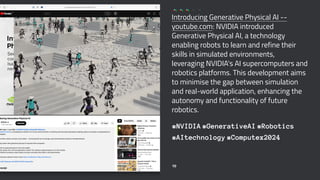 Introducing Generative Physical AI --
youtube.com: NVIDIA introduced
Generative Physical AI, a technology
enabling robots to learn and refine their
skills in simulated environments,
leveraging NVIDIA's AI supercomputers and
robotics platforms. This development aims
to minimise the gap between simulation
and real-world application, enhancing the
autonomy and functionality of future
robotics.
#NVIDIA #GenerativeAI #Robotics
#AItechnology #Computex2024
10
 