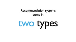 Recommendation systems
come in
two types
 