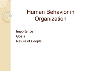 Human Behavior in OrganizationImportanceGoalsNature of People