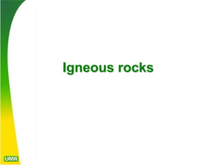 Igneous rocks
 