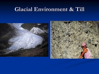 Glacial Environment & Till
 