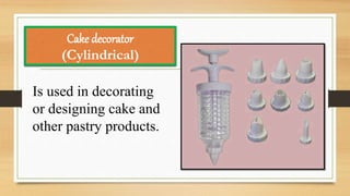 Is used in decorating
or designing cake and
other pastry products.
Cake decorator
(Cylindrical)
 