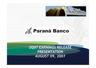 2Q07 EARNINGS RELEASE
    PRESENTATION
   AUGUST 09, 2007
                        April 20071
 