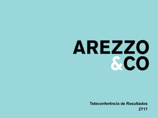 | Apresentação do Roadshow
1
Teleconferência de Resultados
2T17
 